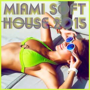 Miami Soft House - 2015 Mp3 indir
