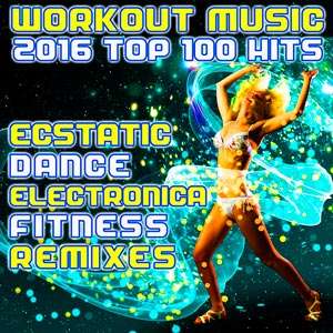 Workout Music Top 100 Hits Ecstatic Dance Electronica Fitness Remixes - 2016 Mp3 indir